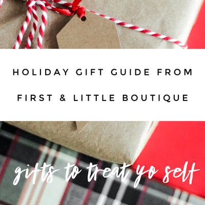 The Ultimate Treat Yo Self Gift Guide from First & Little Boutique